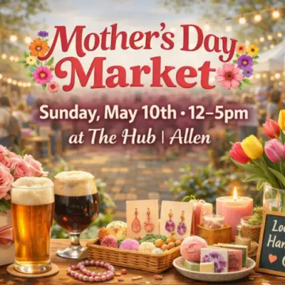 “Mother’s Day Market” at The HUB in Allen, Texas on Sunday, May 10 from 12 to 5 PM, with flowers, gifts, candles, and drinks displayed on a table at an outdoor market.