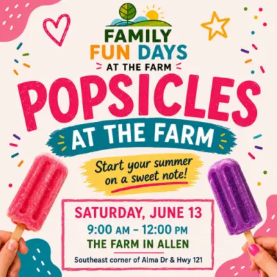 Colorful promotional graphic for Popsicles at the Farm, a Family Fun Days event featuring frozen treats, summer-themed illustrations, and event details for a family-friendly morning at The Farm in Allen.